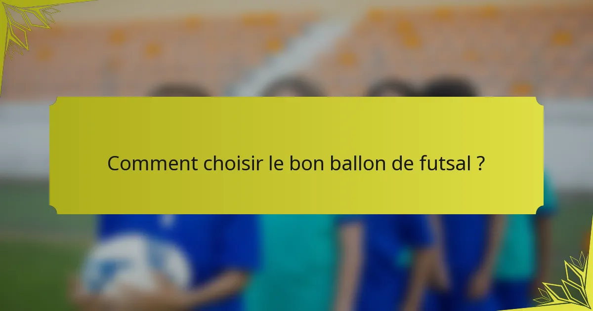 Comment choisir le bon ballon de futsal ?