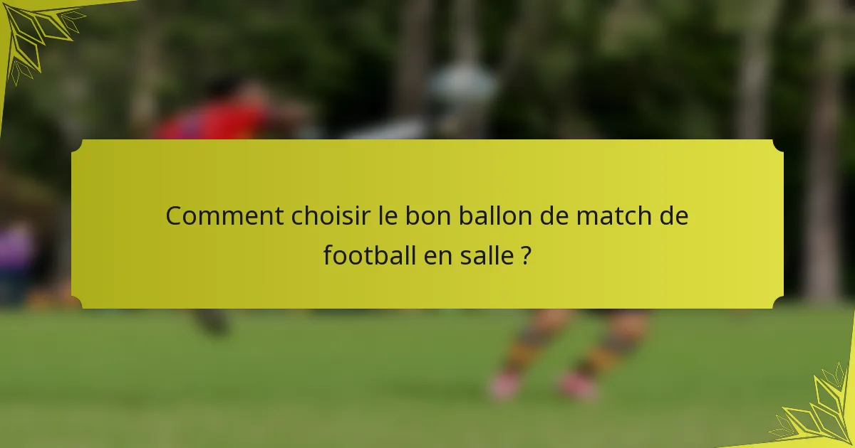 Comment choisir le bon ballon de match de football en salle ?