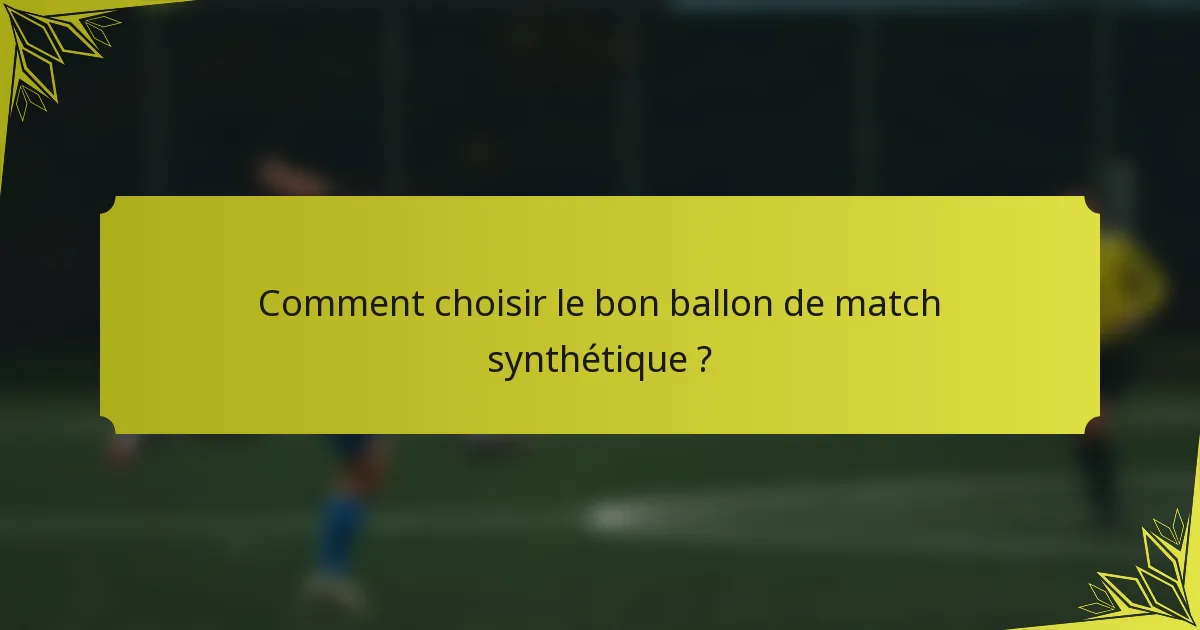 Comment choisir le bon ballon de match synthétique ?
