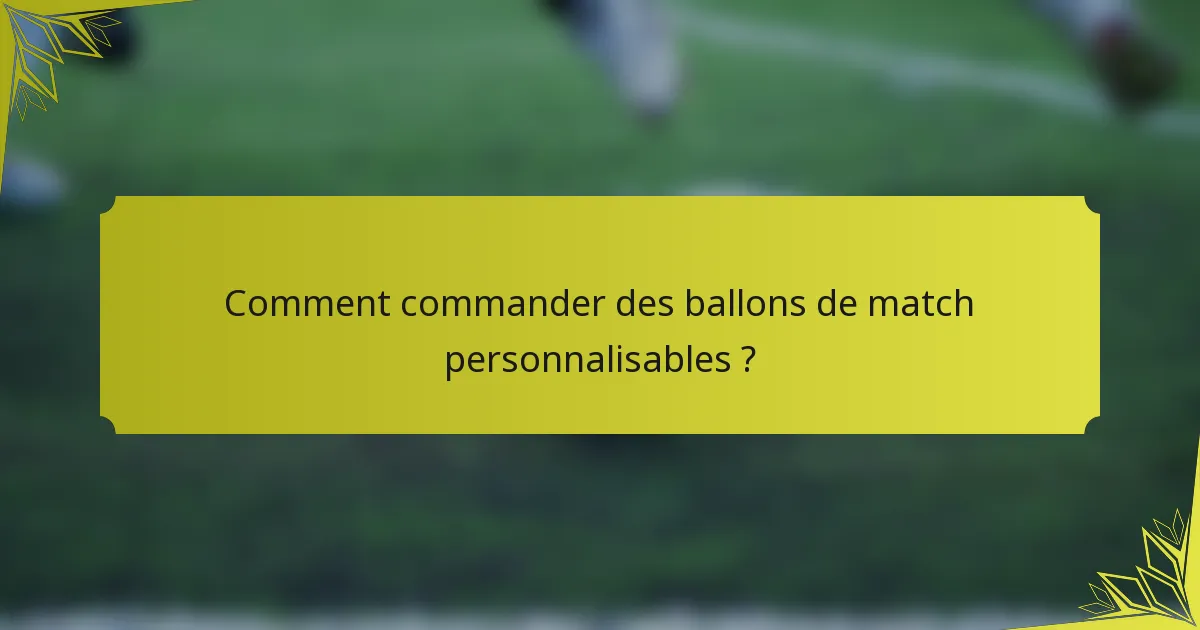 Comment commander des ballons de match personnalisables ?
