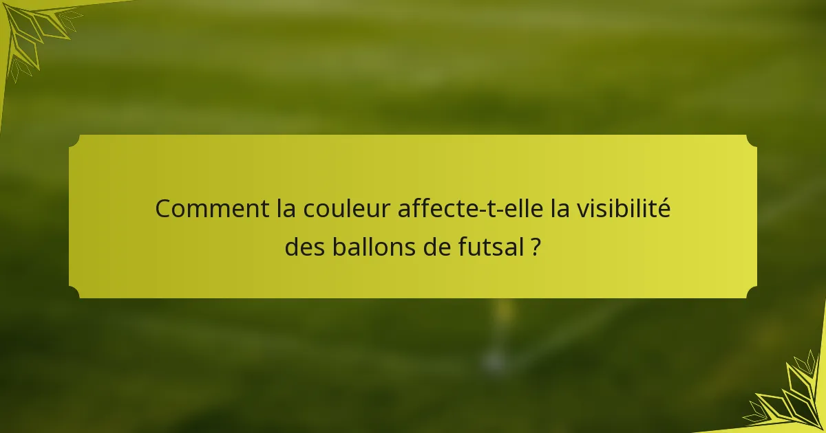 Comment la couleur affecte-t-elle la visibilité des ballons de futsal ?
