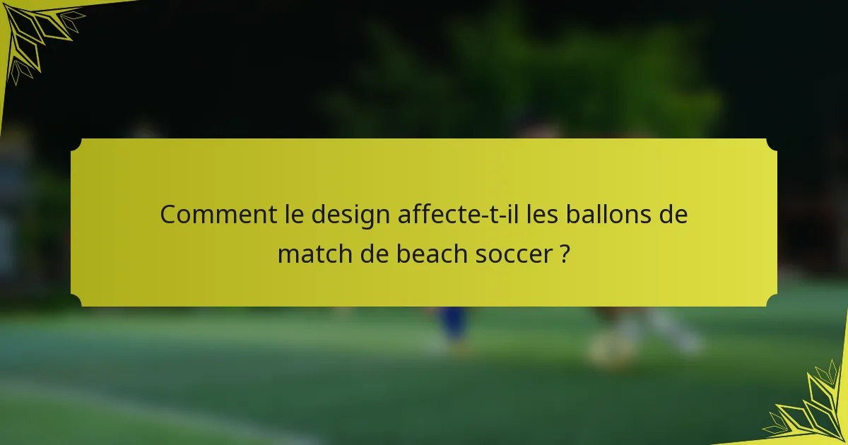 Comment le design affecte-t-il les ballons de match de beach soccer ?