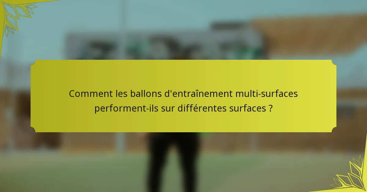 Comment les ballons d'entraînement multi-surfaces performent-ils sur différentes surfaces ?