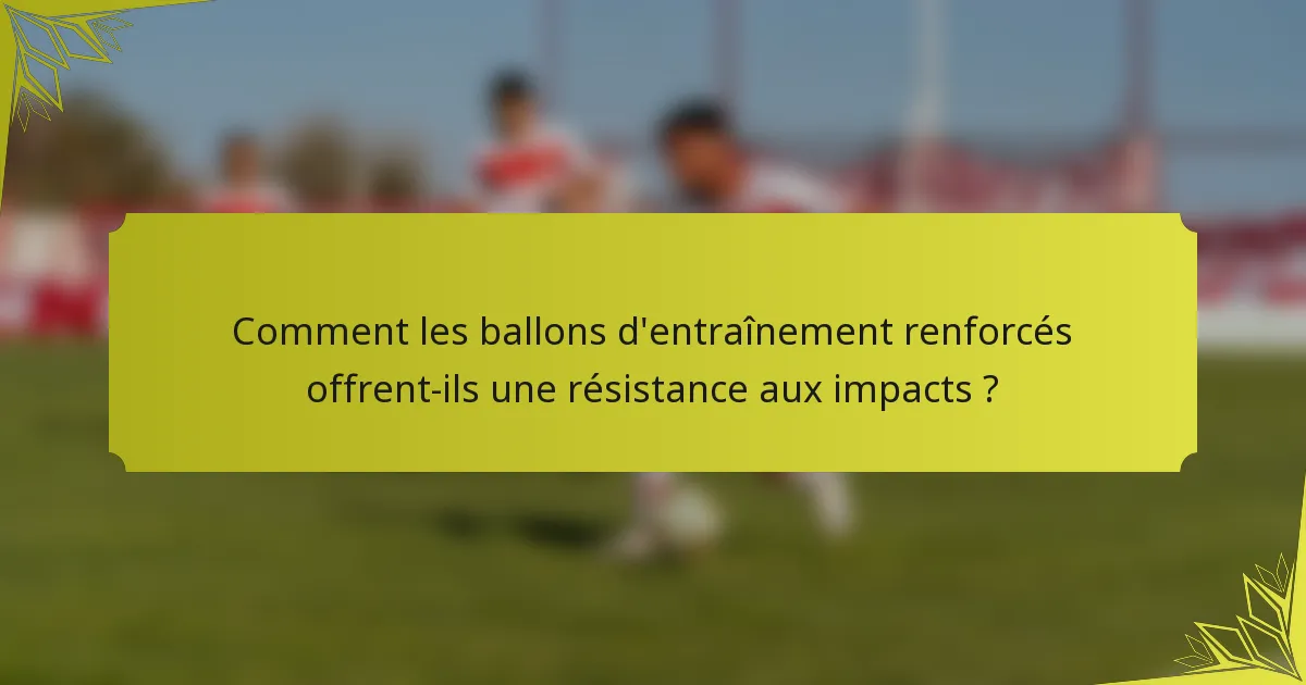 Comment les ballons d'entraînement renforcés offrent-ils une résistance aux impacts ?