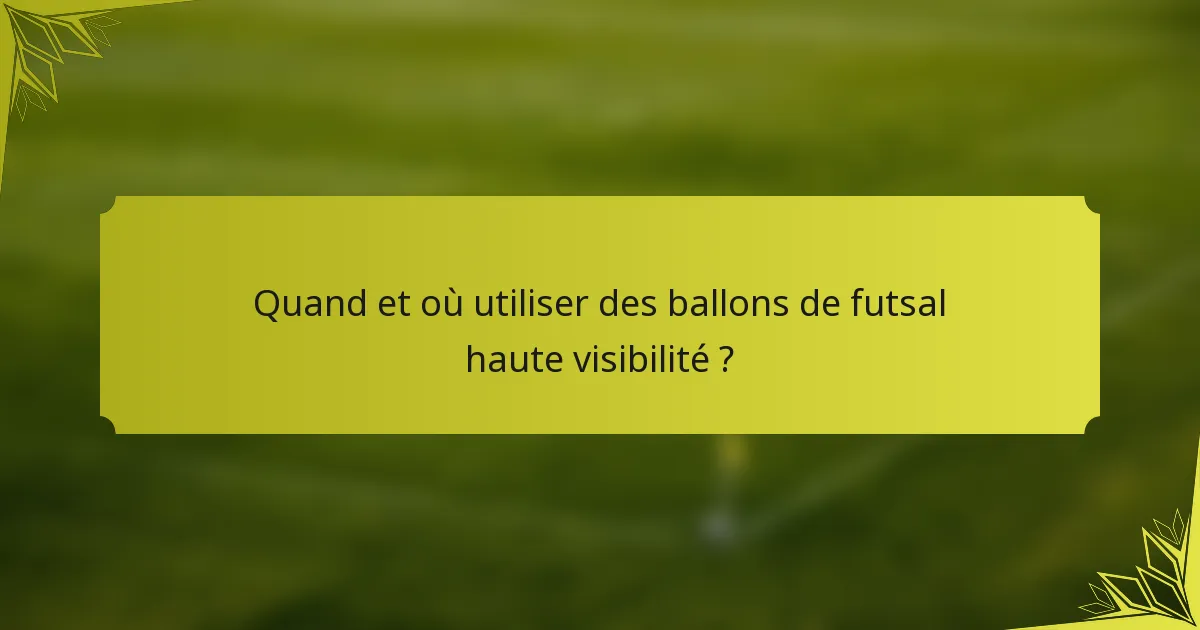 Quand et où utiliser des ballons de futsal haute visibilité ?