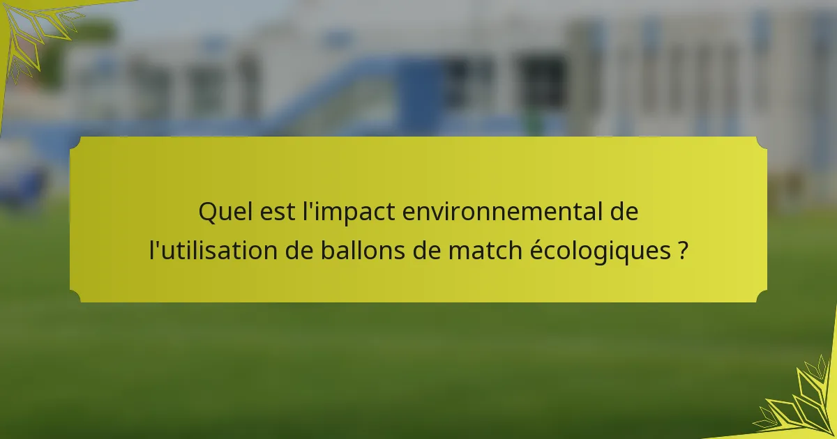Quel est l'impact environnemental de l'utilisation de ballons de match écologiques ?