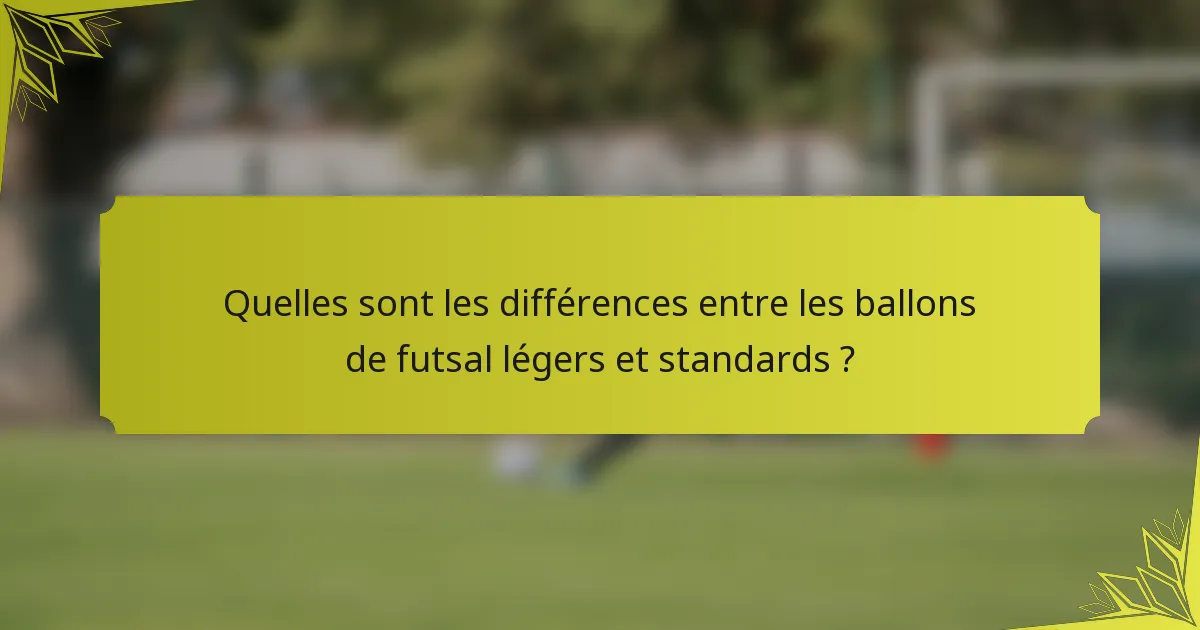 Quelles sont les différences entre les ballons de futsal légers et standards ?