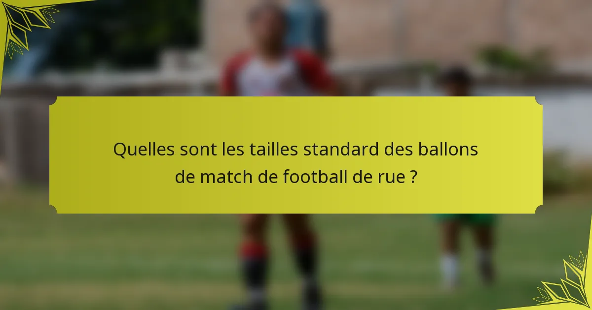 Quelles sont les tailles standard des ballons de match de football de rue ?