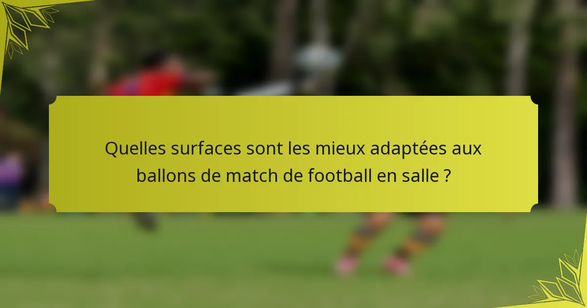 Quelles surfaces sont les mieux adaptées aux ballons de match de football en salle ?