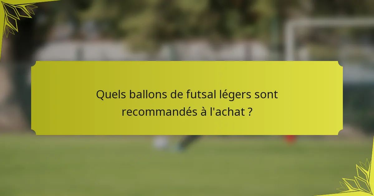 Quels ballons de futsal légers sont recommandés à l'achat ?