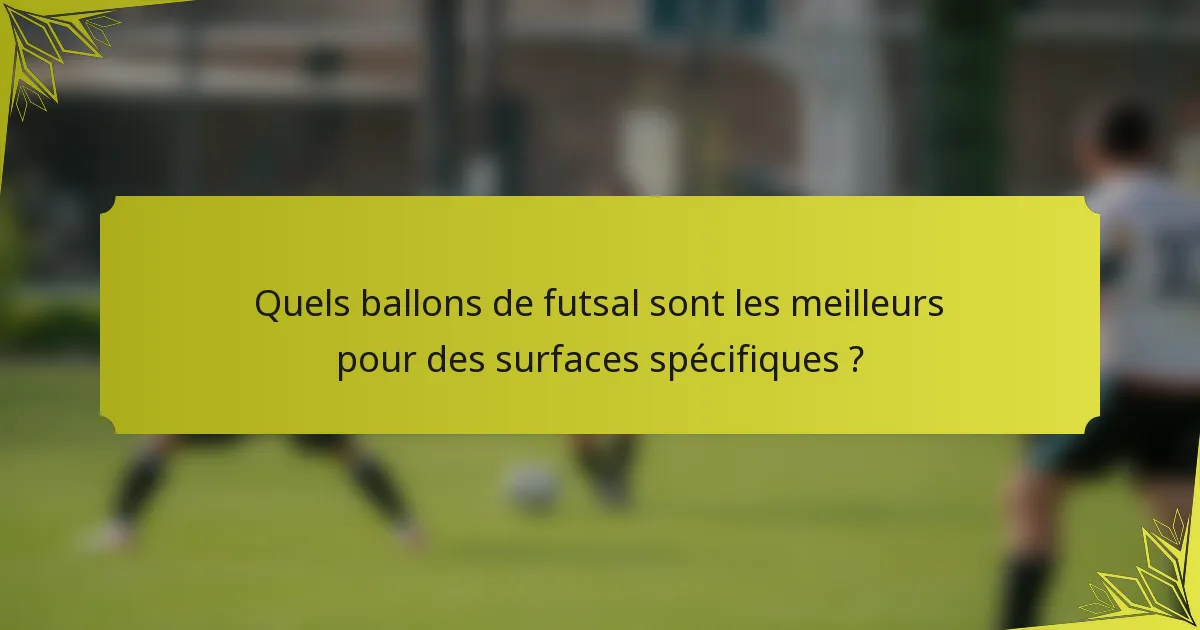 Quels ballons de futsal sont les meilleurs pour des surfaces spécifiques ?