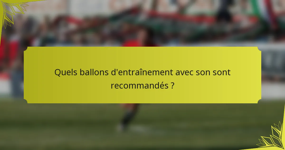 Quels ballons d'entraînement avec son sont recommandés ?