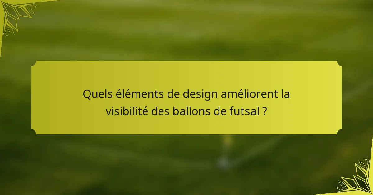 Quels éléments de design améliorent la visibilité des ballons de futsal ?
