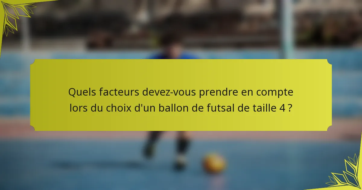 Quels facteurs devez-vous prendre en compte lors du choix d'un ballon de futsal de taille 4 ?