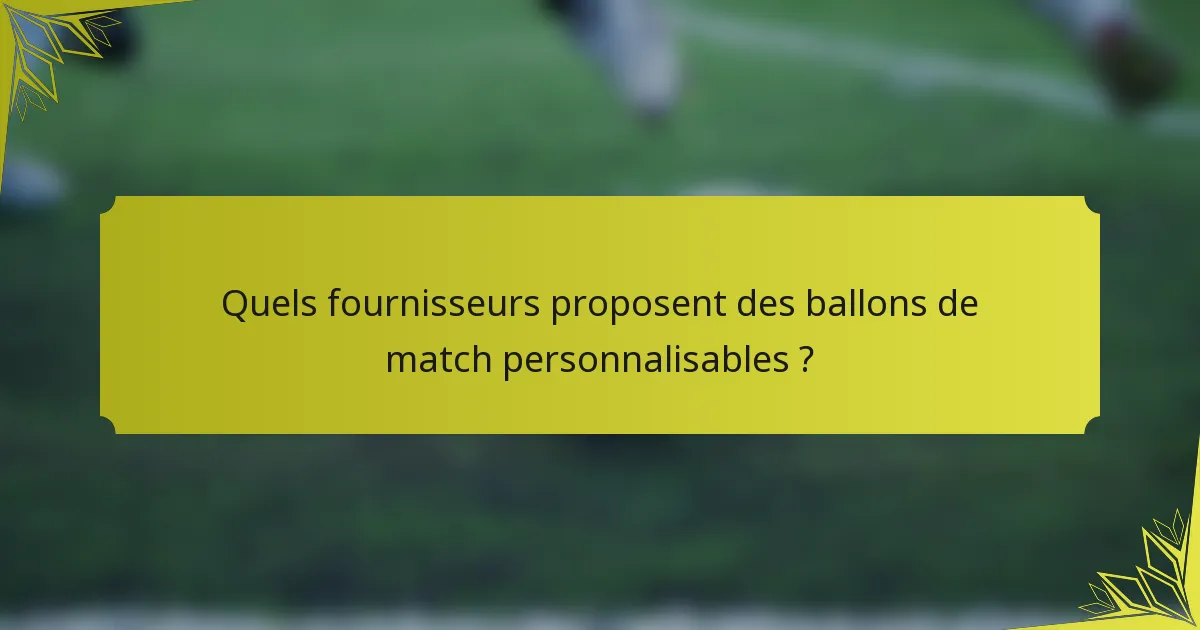 Quels fournisseurs proposent des ballons de match personnalisables ?
